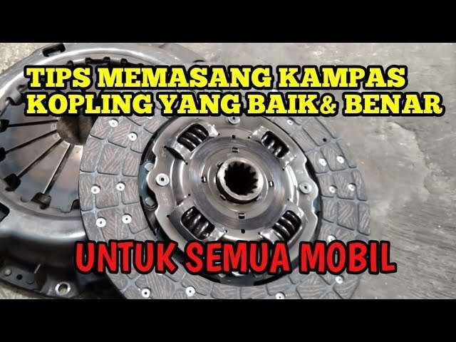 Cara Pasang Kampas Kopling Panduan Lengkap Untuk Pemilik Mobil